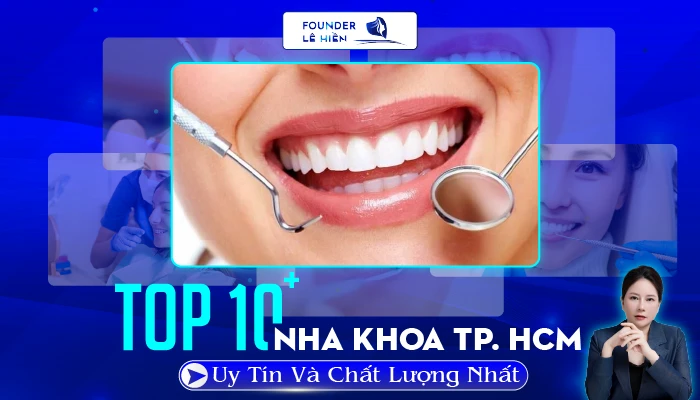 Top 10+ Nha Khoa TP. HCM Uy Tín Và Chất Lượng Nhất