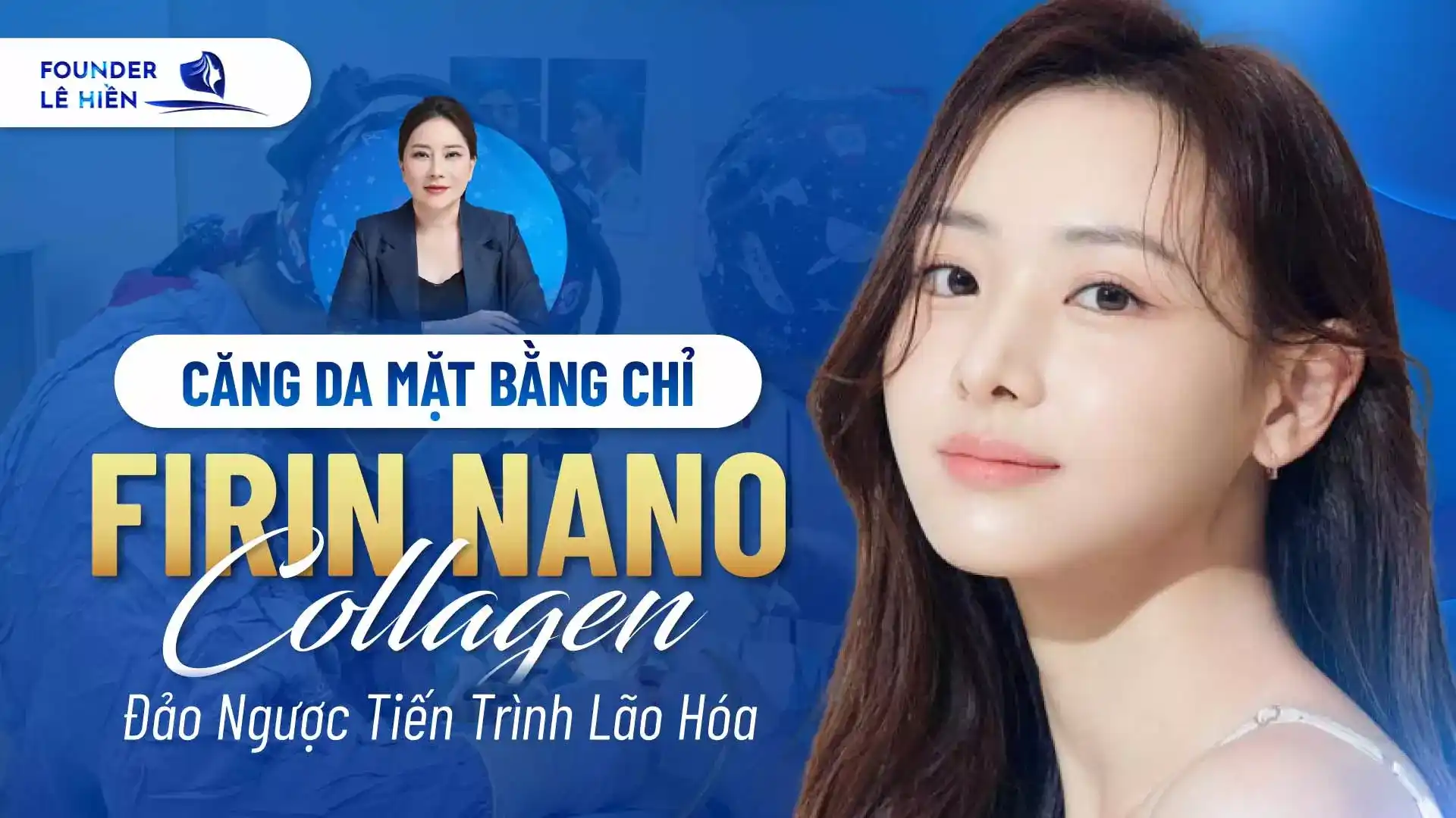 Căng Da Mặt Bằng Chỉ Firin Nano Collagen: Đảo Ngược Tiến Trình Lão Hóa