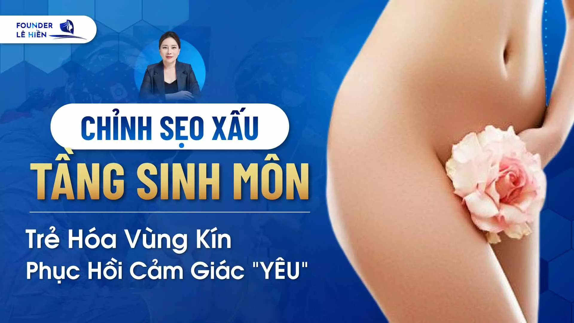 Chỉnh Sẹo Xấu Tầng Sinh Môn: Trẻ Hóa Vùng Kín, Phục Hồi Cảm Giác "Yêu"