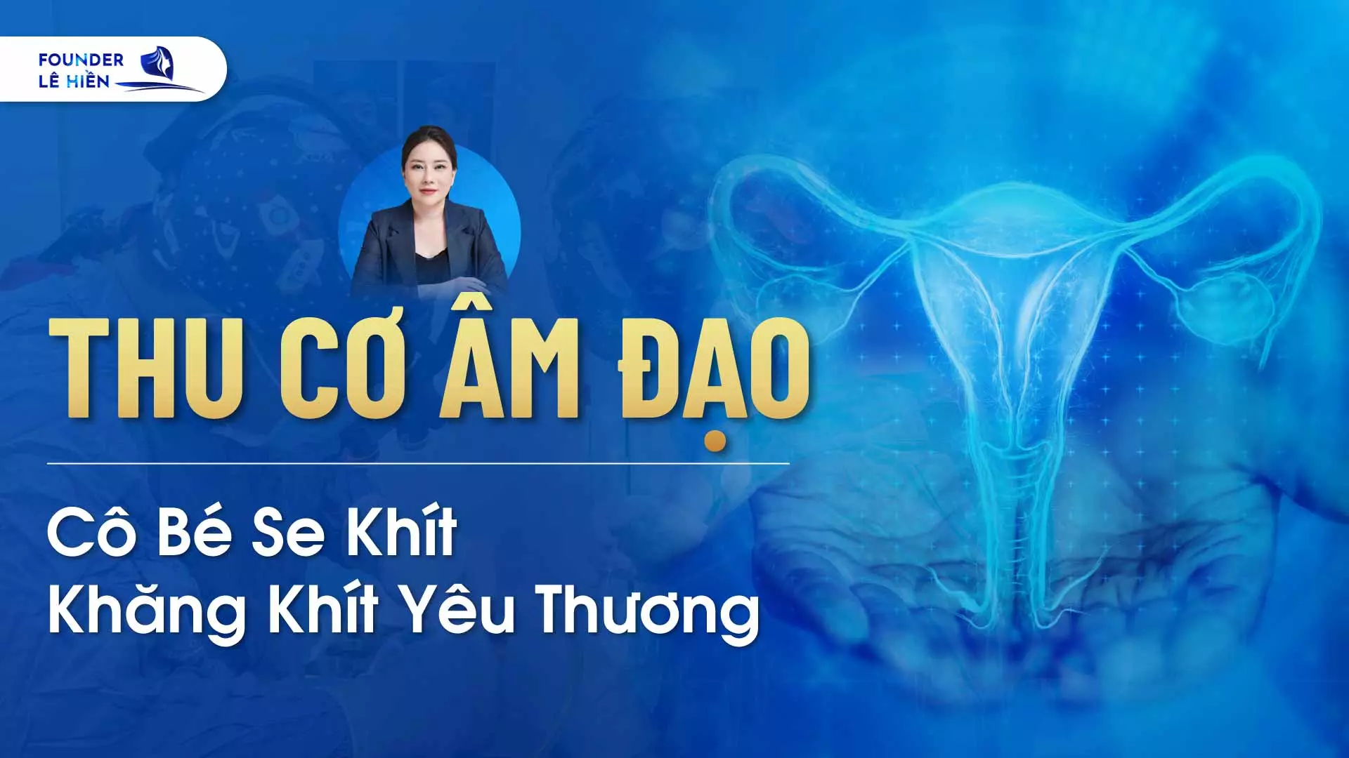 Thu Cơ Âm Đạo: Cô Bé Se Khít, Khăng Khít Yêu Thương