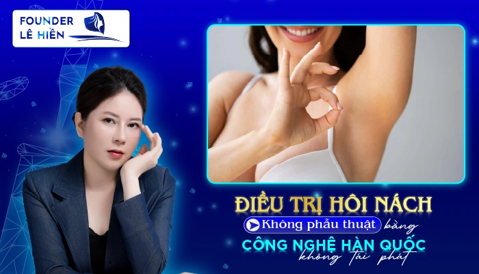 Điều Trị Hôi Nách Không Phẫu Thuật Bằng Công Nghệ Hàn Quốc An Toàn, Không Tái Phát