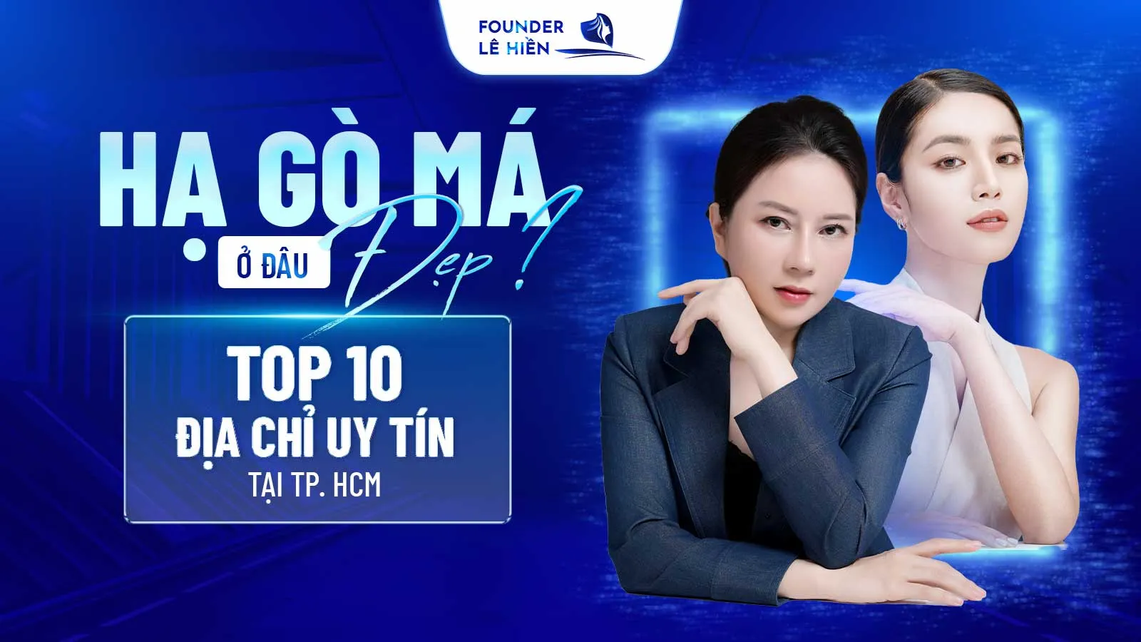 Hạ Gò Má Ở Đâu Đẹp? Top 10 Địa Chỉ Uy Tín Tại TP. HCM