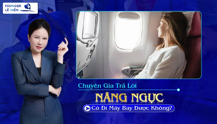Nâng Ngực Có Đi Máy Bay Được Không? Chuyên Gia Trả Lời